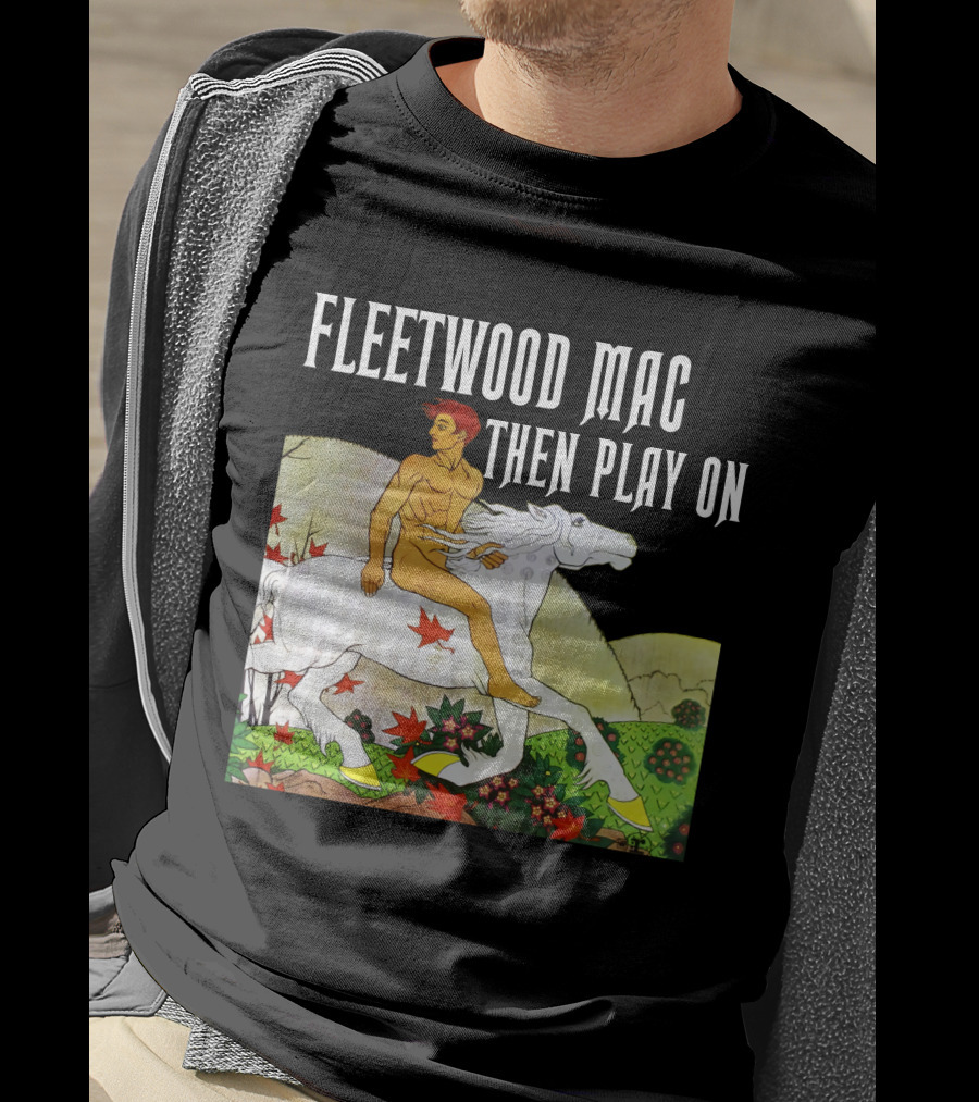Fleetwood Mac Then Play On T-Shirt
