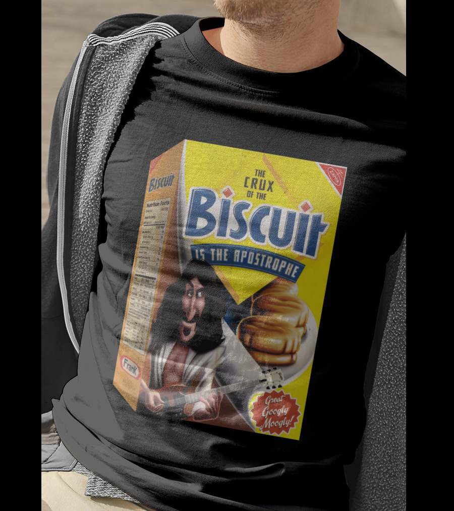 The Crux Of The Biscuit Is The Apostrophe Great Googly Moogly Frank T-Shirt