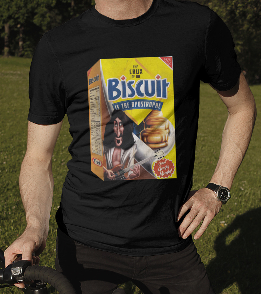 The Crux Of The Biscuit Is The Apostrophe Great Googly Moogly Frank T-Shirt