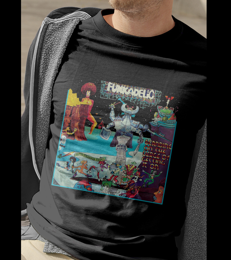 Funkadelic Standing On The Verge Of Getting It On T-Shirt
