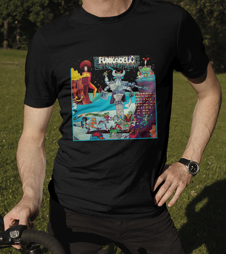 Funkadelic Standing On The Verge Of Getting It On T-Shirt