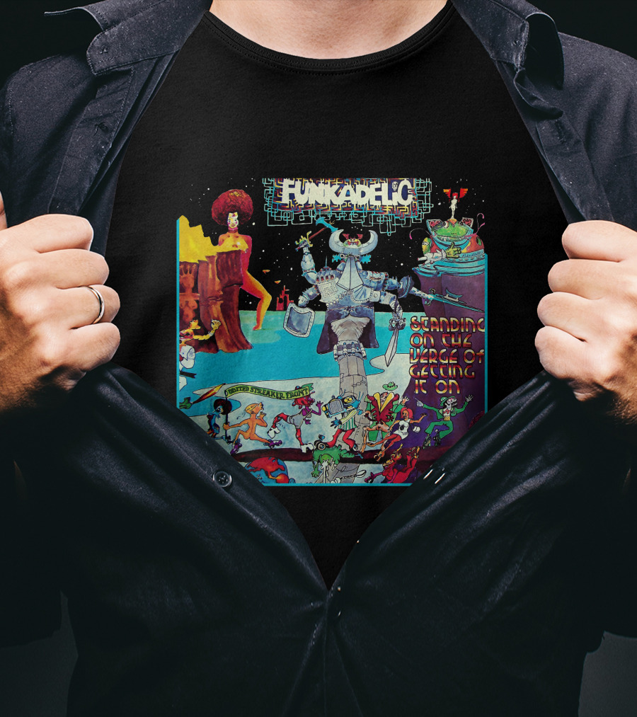 Funkadelic Standing On The Verge Of Getting It On T-Shirt