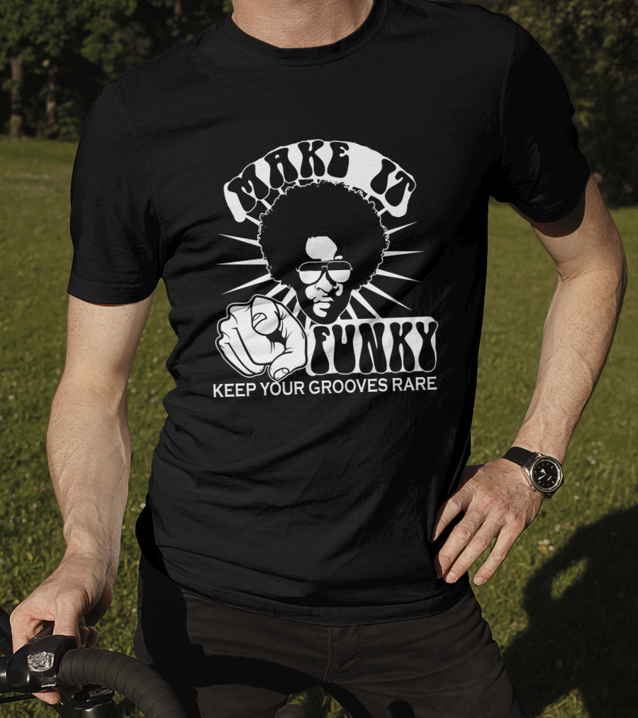 Make It Funky Keep Your Grooves Rare T-Shirt