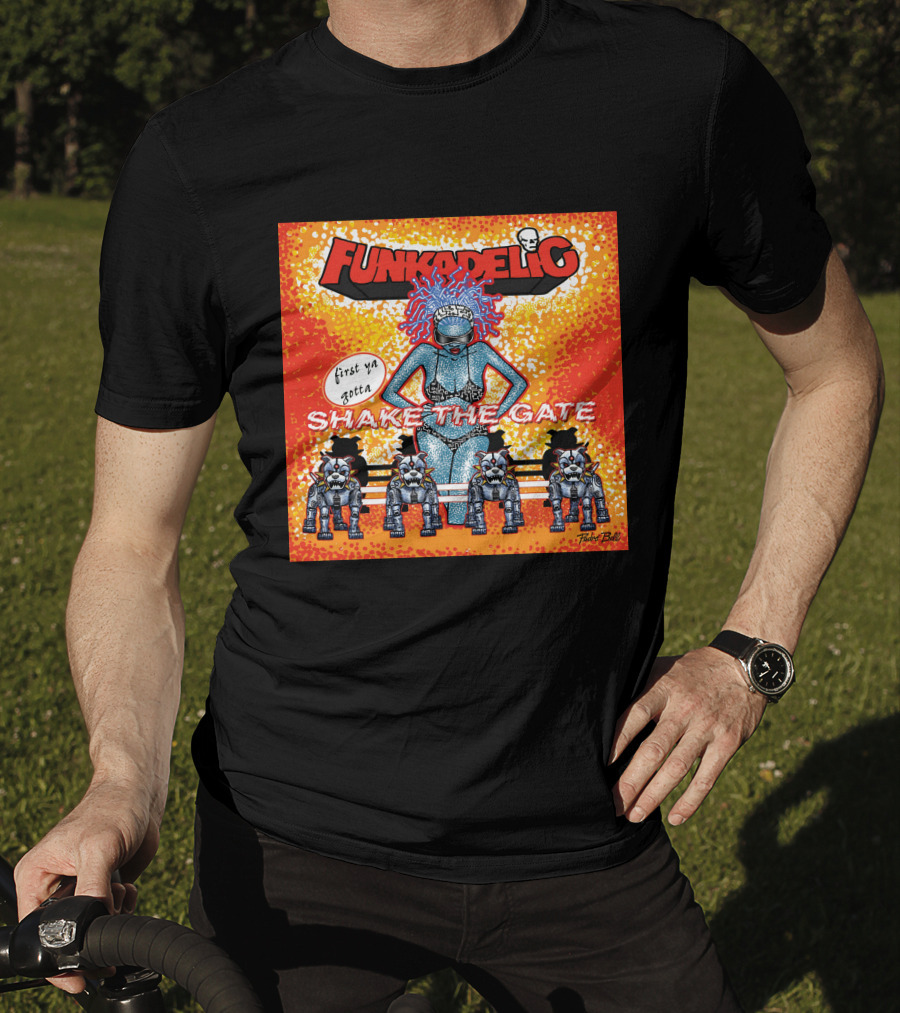 Funkadelic Shake The Gate First Ya Gotta T-Shirt
