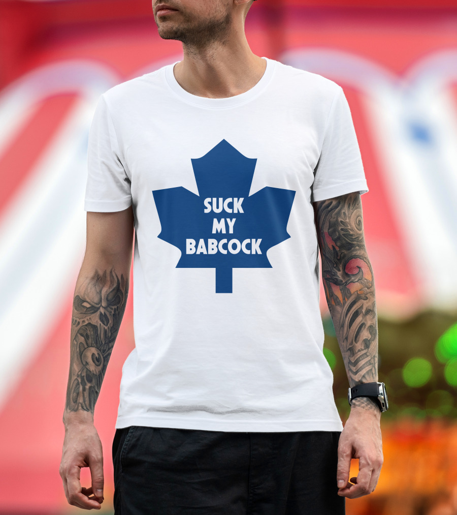Toronto Maple Leafs Suck My Babcock T-Shirt