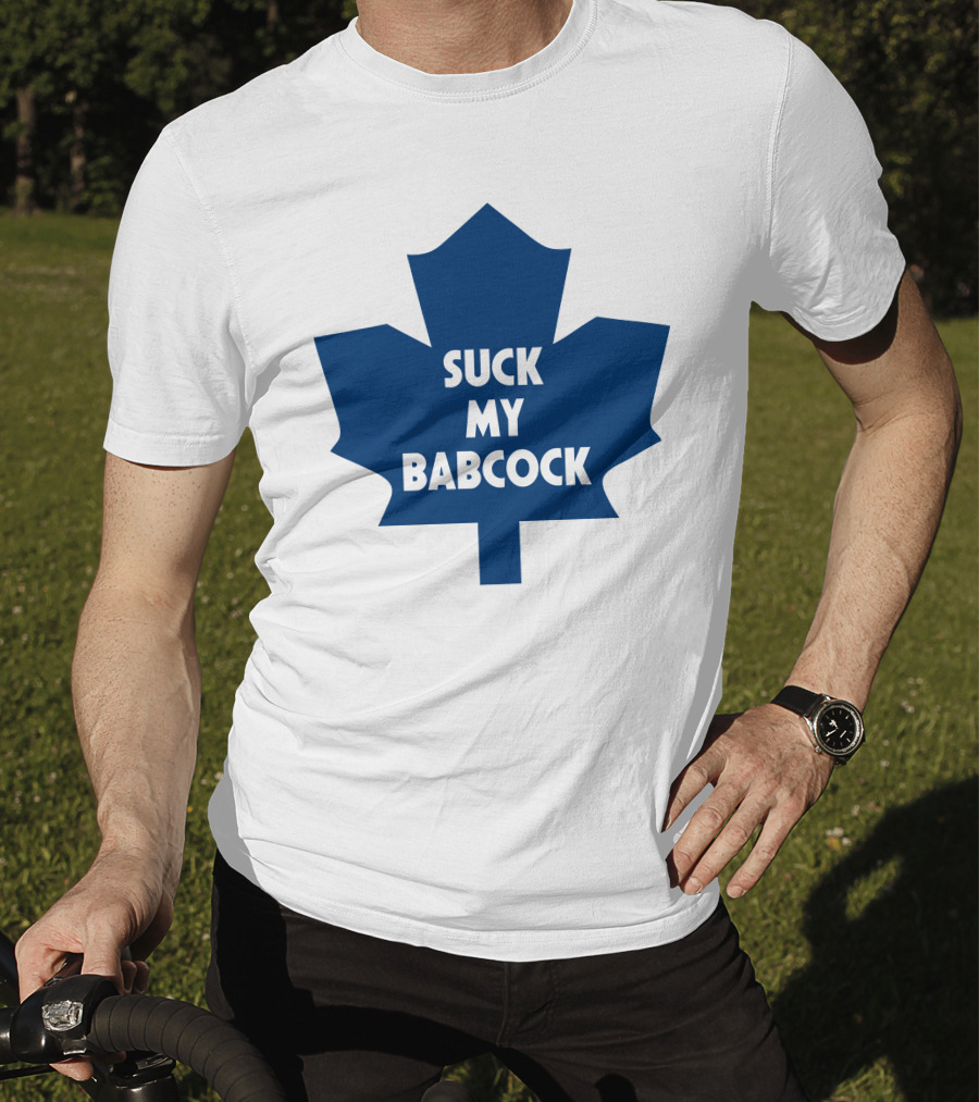 Toronto Maple Leafs Suck My Babcock T-Shirt