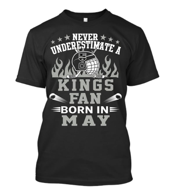 Never Underestimate A Kings Fan Born In May T-Shirt