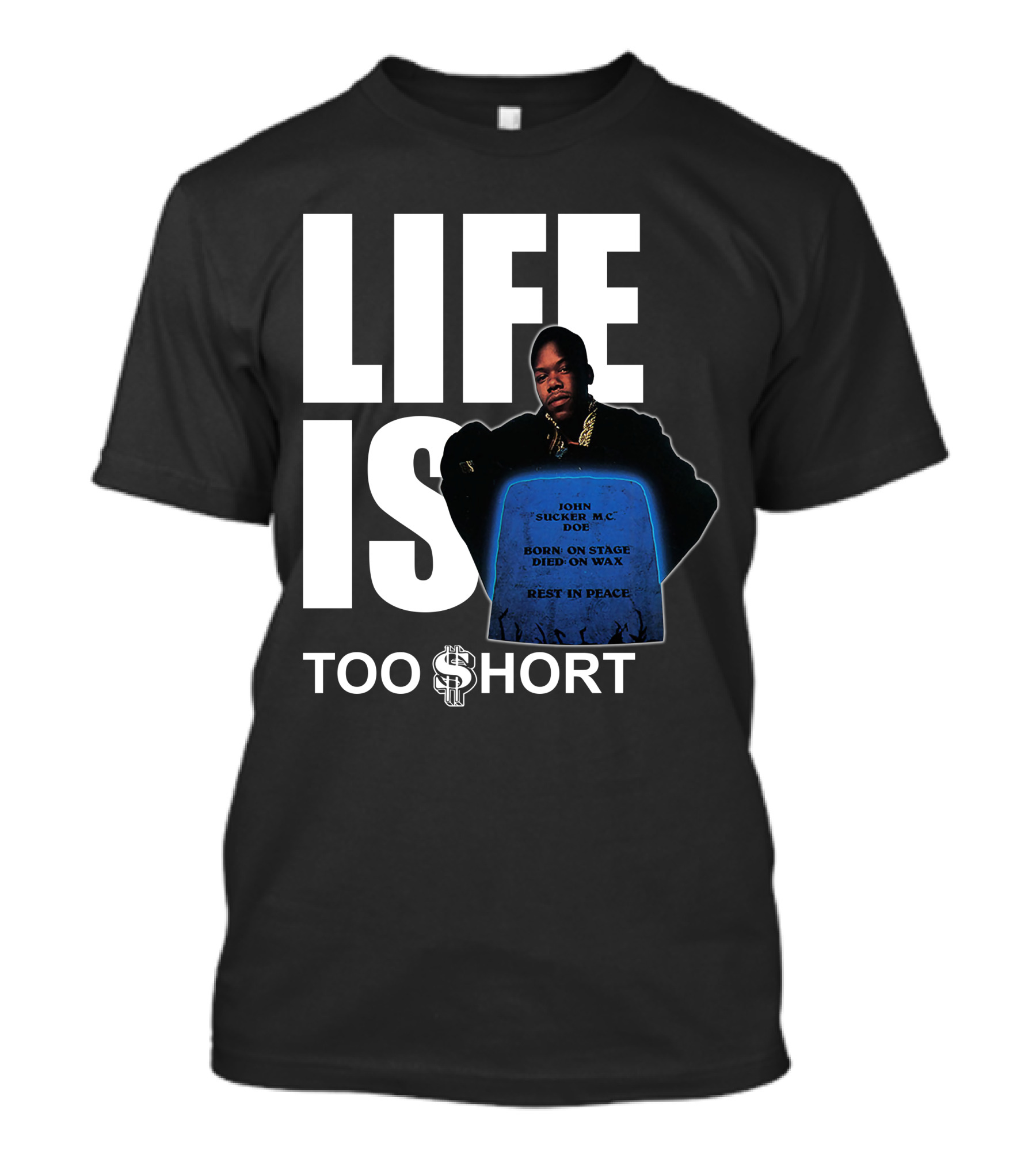 Life Is Too $Hort John Sucker Mc Doe Born On Stage Died On Wax Rest In Peace T-Shirt
