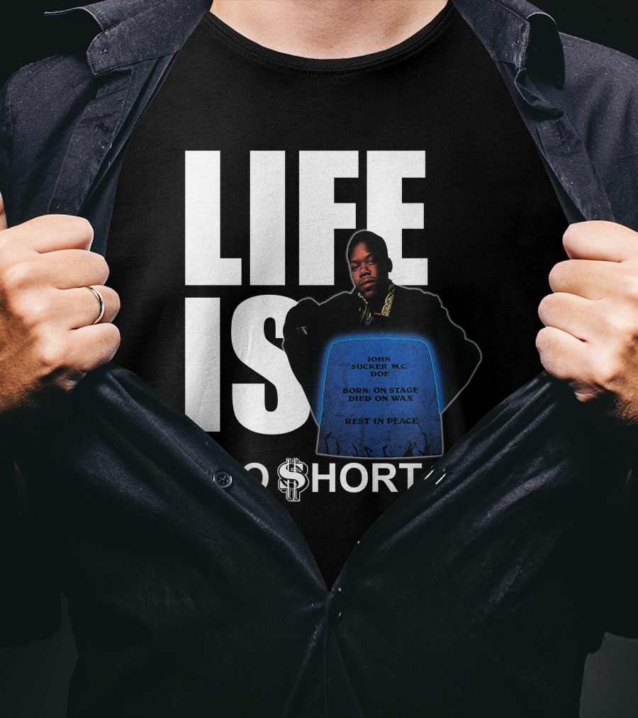 Life Is Too $Hort John Sucker Mc Doe Born On Stage Died On Wax Rest In Peace T-Shirt