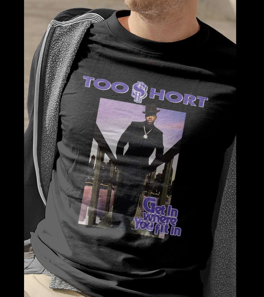 Too Short Get In Where You Fit In T-Shirt