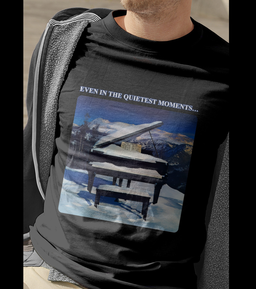 Even In The Quietest Moments Snow-Covered Mountain Piano Scene T-Shirt