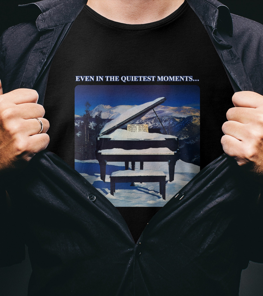 Even In The Quietest Moments Snow-Covered Mountain Piano Scene T-Shirt