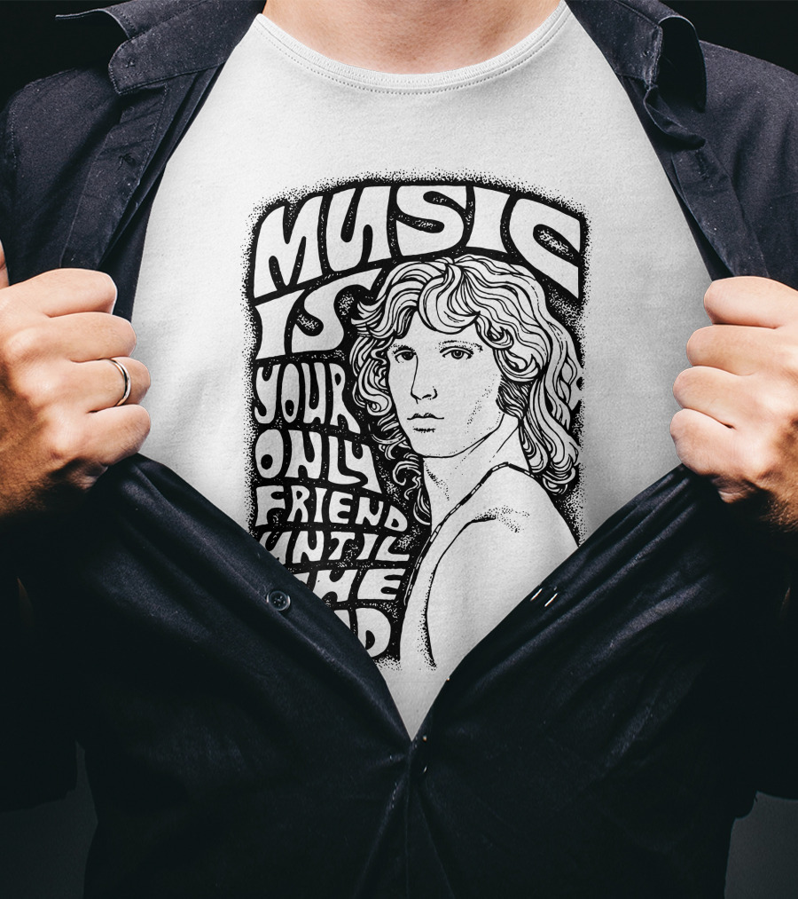 Music Is Your Only Friend Until The End T-Shirt