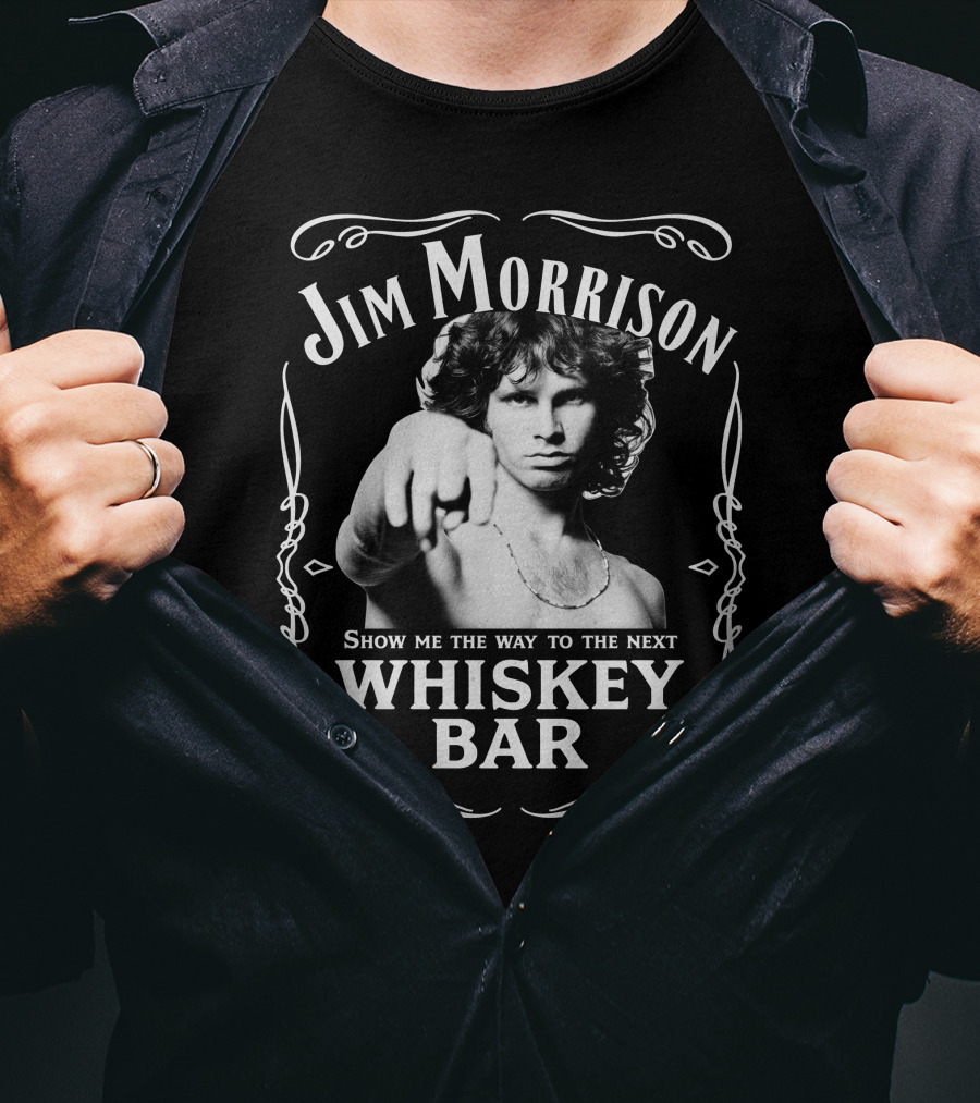 Jim Morrison Show Me The Way To The Next Whiskey Bar T-Shirt