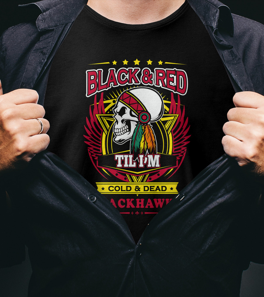 Black & Red Til I'm Cold & Dead Blackhawks T-Shirt