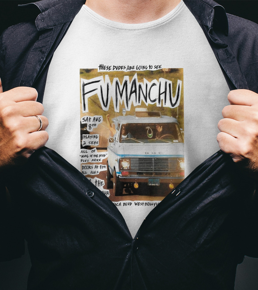 These Dudes Are Going To See Fu Manchu Sat Aug 8Th At The Troubadour 9081 Santa Monica Blvd West Hollywood Ca 90069 T-Shirt