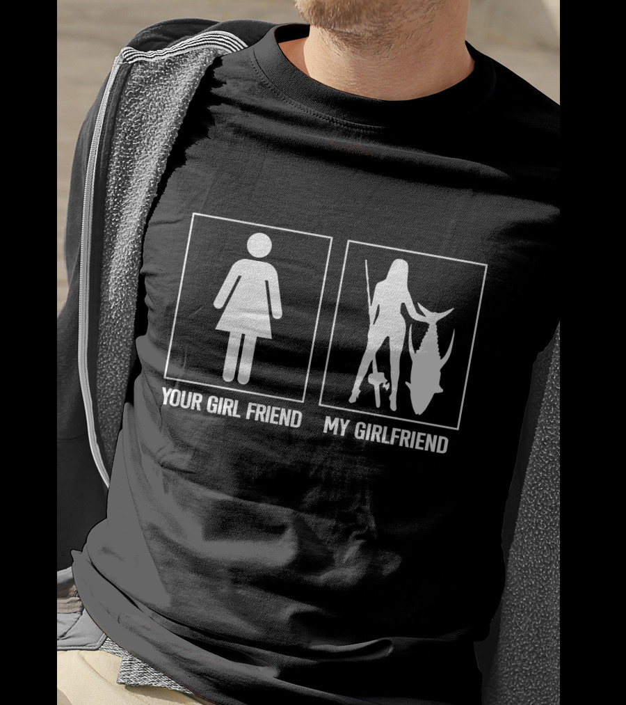Fishing – Your Girlfriend My Girlfriend Limited Fishing Sweater Up To 5Xl T-Shirt