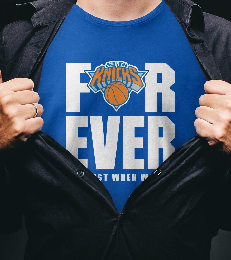 New York Knicks Forever Not Just When We Win T-Shirt
