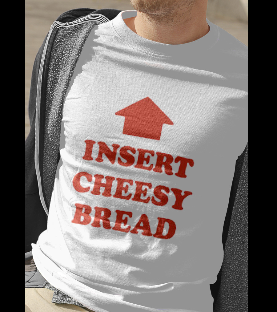 Insert Cheesy Bread Funny Food Lover Pizza Bread House T-Shirt