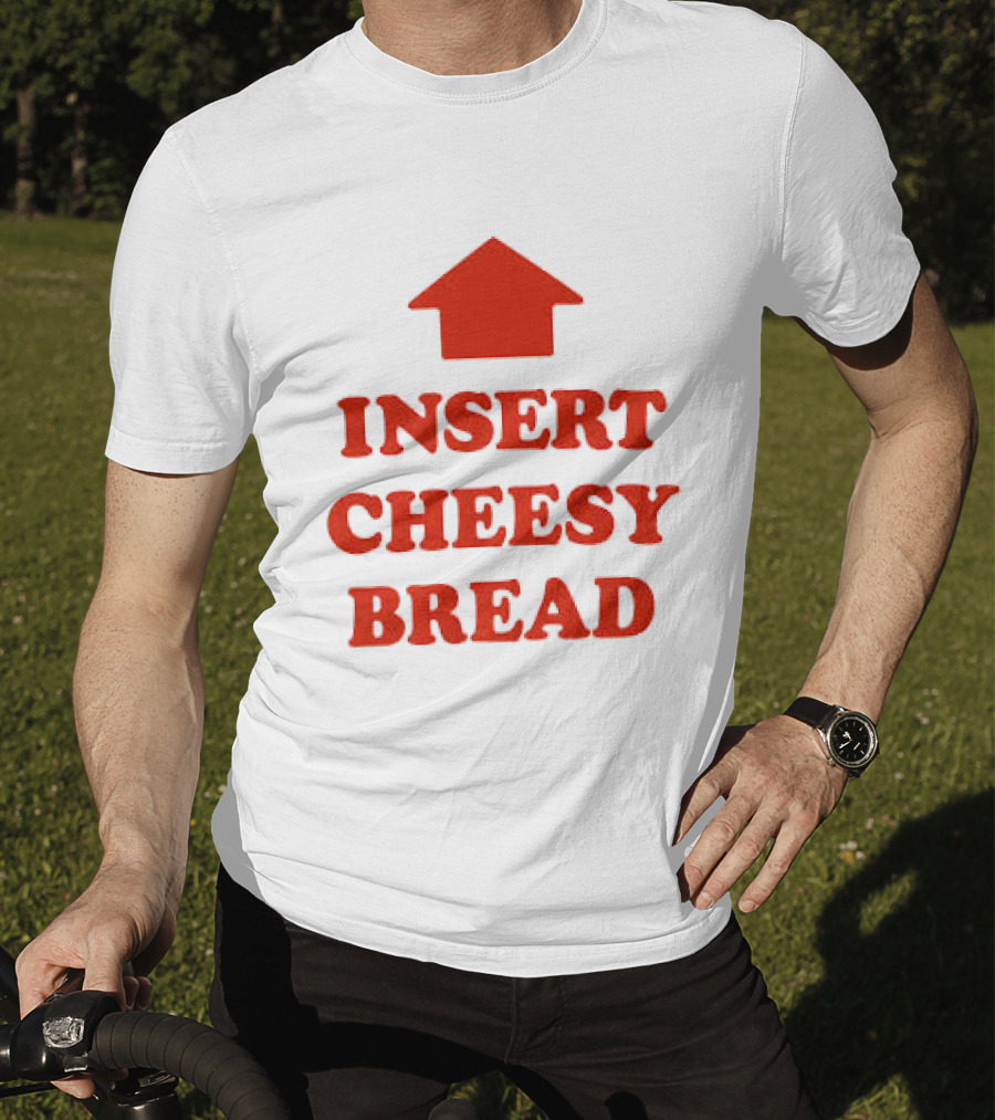 Insert Cheesy Bread Funny Food Lover Pizza Bread House T-Shirt