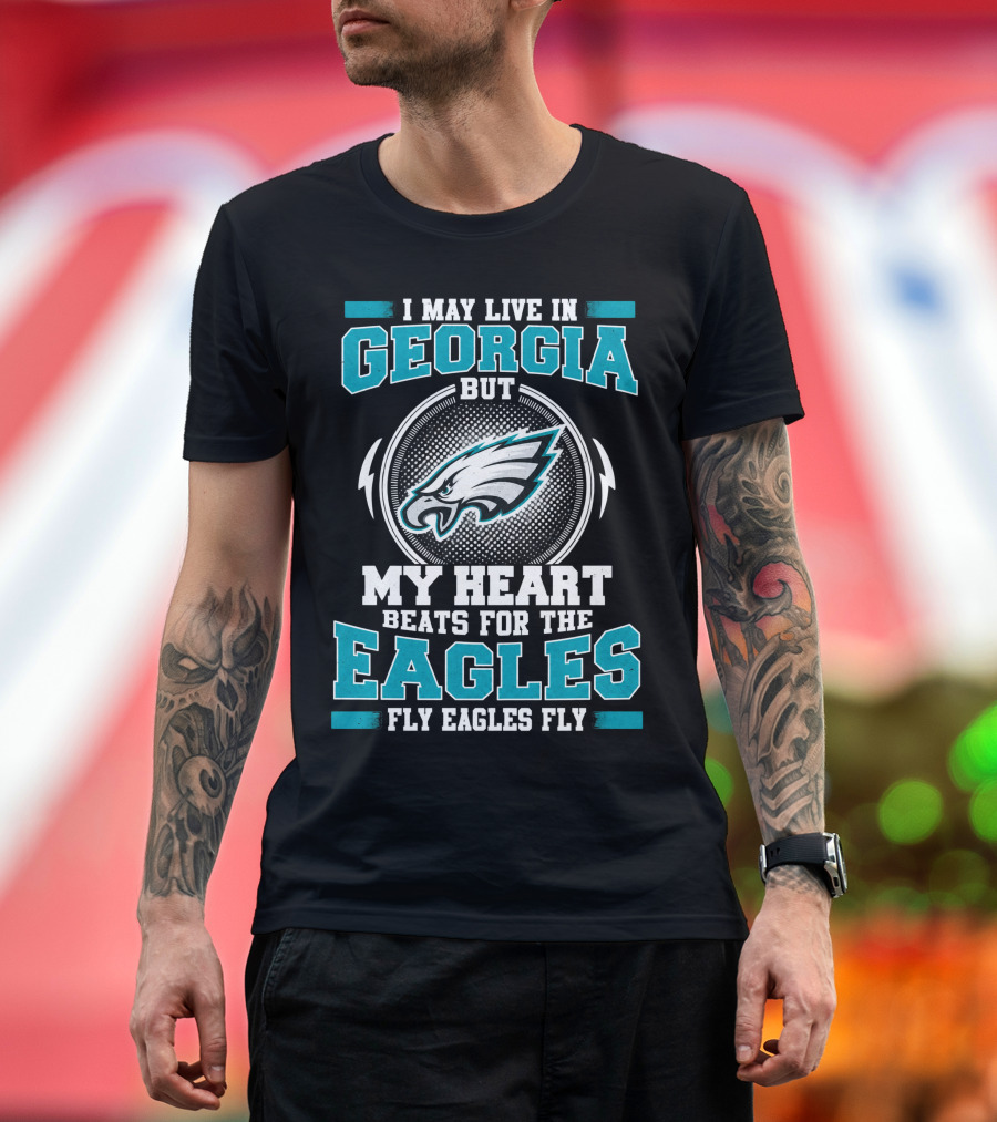 I May Live In Georgia But My Heart Beats For The Eagles Fly Eagles Fly T-Shirt