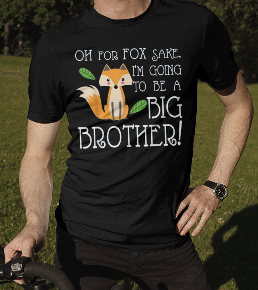 OH FOR FOX SAKE I'm Going To Be A Big Brother T-Shirt