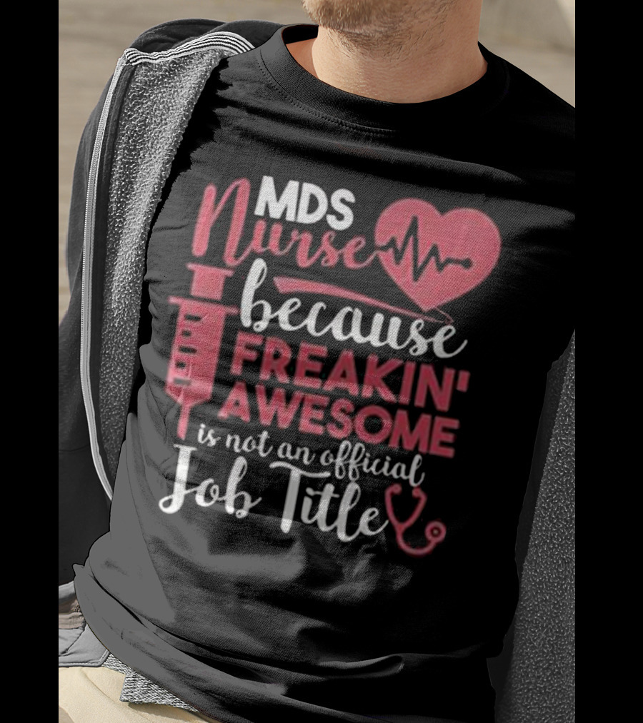 MDS Nurse Because Freakin' Awesome Is Not An Official Job Title With Heartbeat And Syringe Graphics T-Shirt