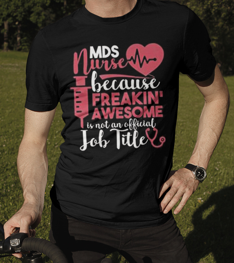 MDS Nurse Because Freakin' Awesome Is Not An Official Job Title With Heartbeat And Syringe Graphics T-Shirt