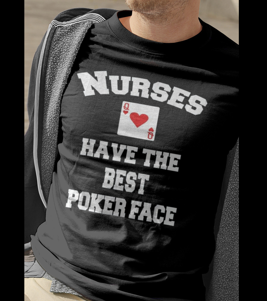 Nurses Have The Best Poker Face Queen Of Hearts Card T-Shirt