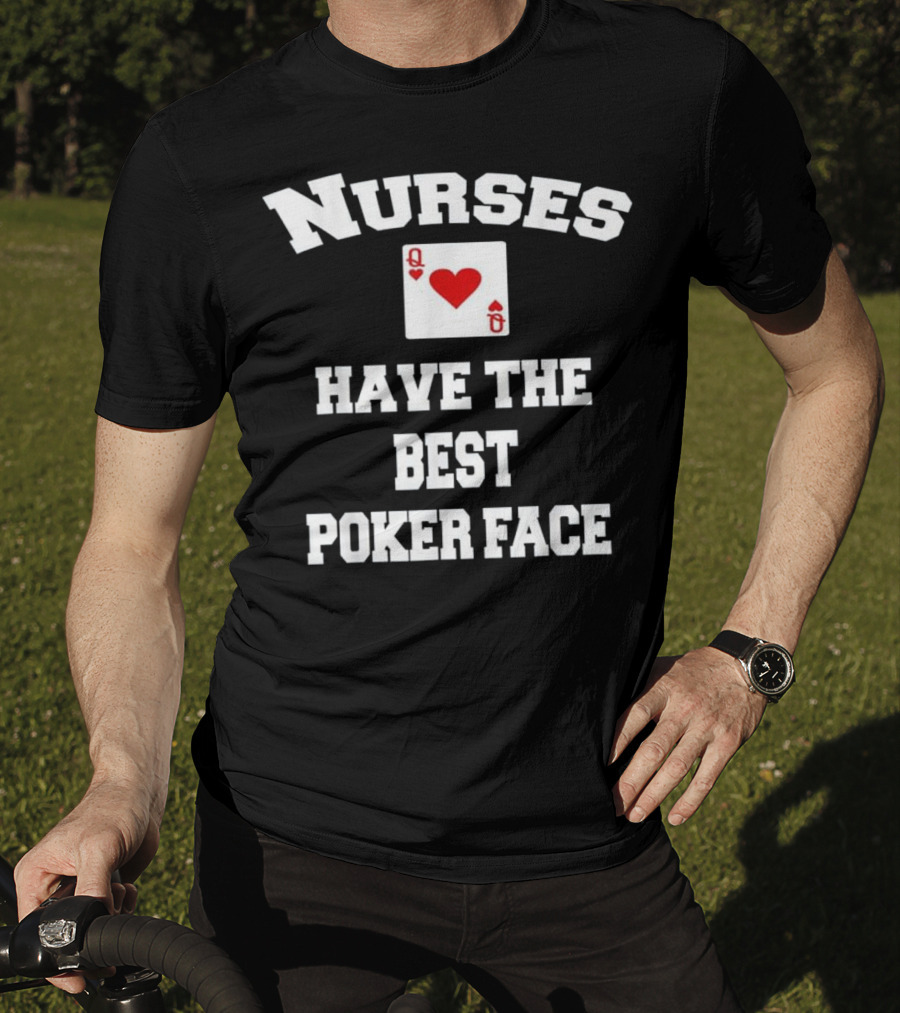 Nurses Have The Best Poker Face Queen Of Hearts Card T-Shirt