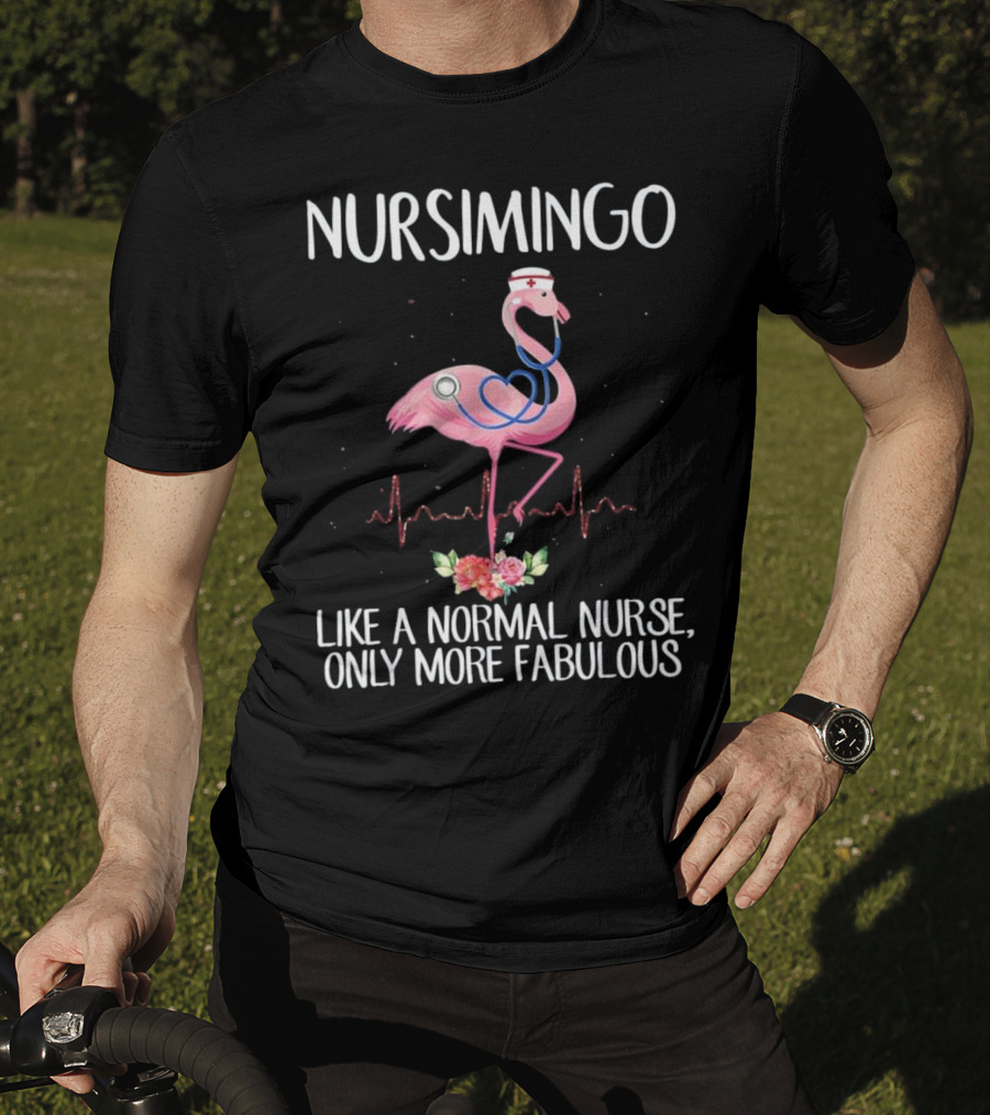 Nursimingo Like A Normal Nurse Only More Fabulous Flamingo With Stethoscope And Nurse Cap And Heartbeat Line T-Shirt