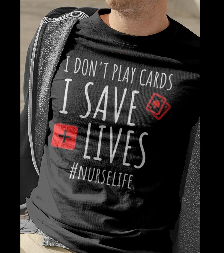 I Don't Play Cards I Save Lives Nurse Life Playing Cards Icon Red Cross T-Shirt
