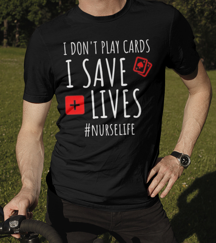 I Don't Play Cards I Save Lives Nurse Life Playing Cards Icon Red Cross T-Shirt