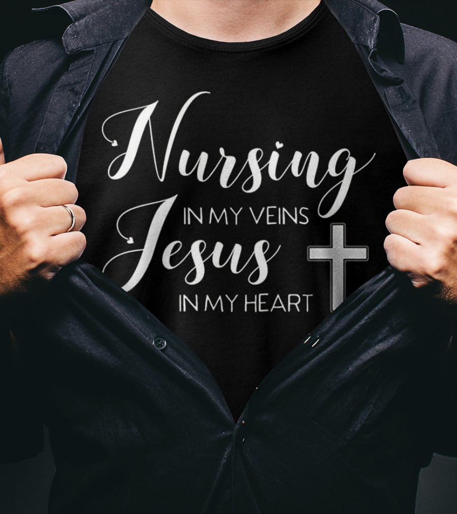 Nursing In My Veins Jesus In My Heart Christian Cross T-Shirt