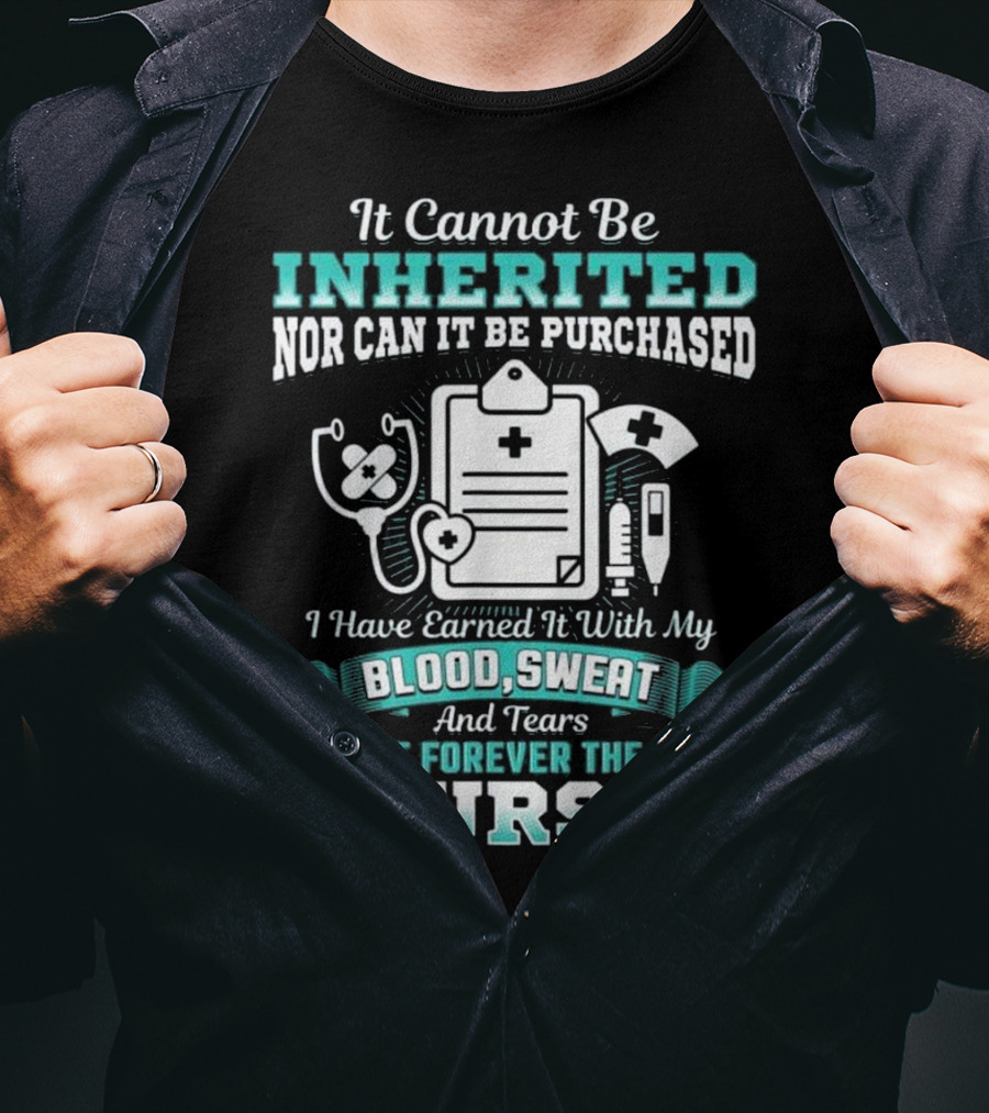 Nursing School Graduation RN LPN Earned With Blood Sweat And Tears Forever The Title Nurse T-Shirt