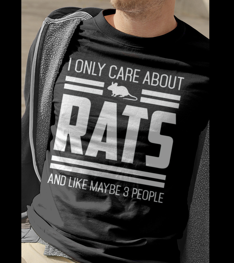 I Only Care About Rats And Like Maybe 3 People Funny Pet Rat Or Mouse Humor T-Shirt
