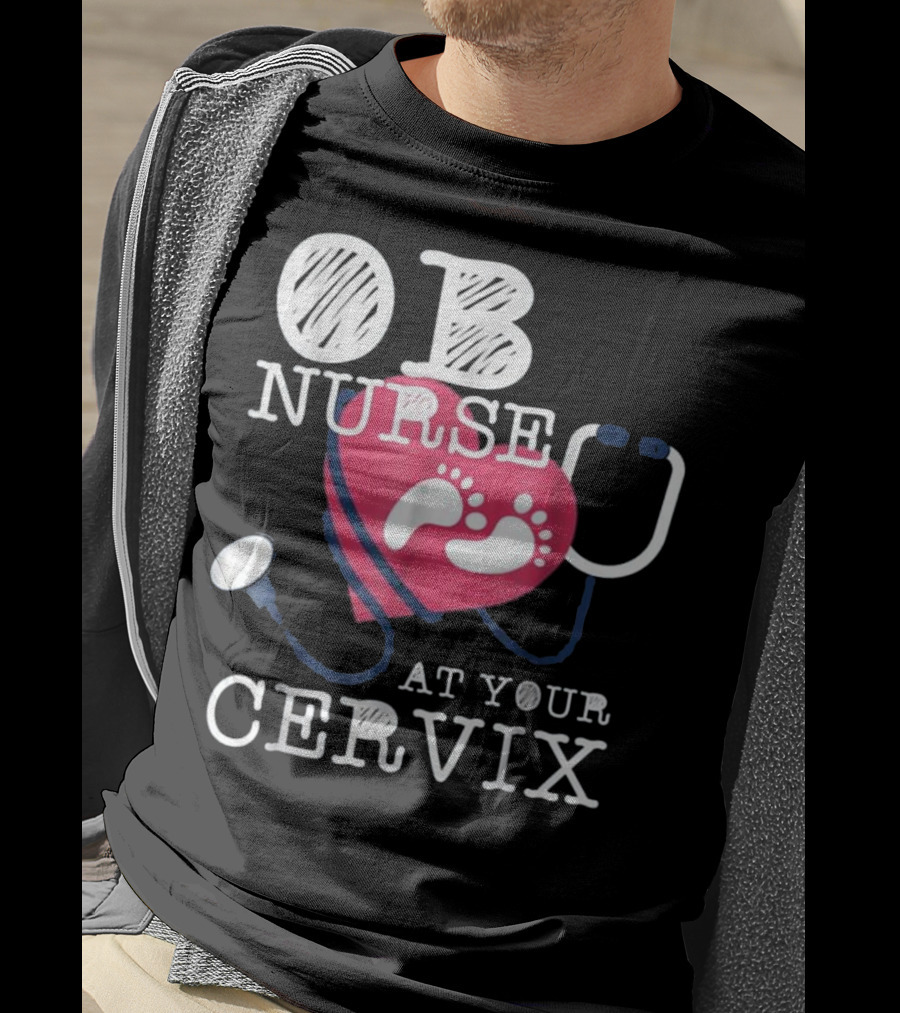 OB Nurse At Your Cervix Funny Baby Delivery Labor T-Shirt