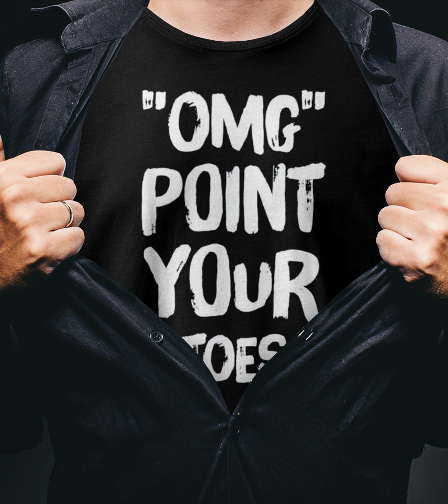 OMG Point Your Toes T-Shirt