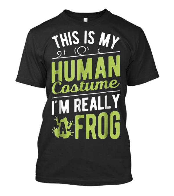 This Is My Human Costume I'm Really A Frog With Fun Frog Graphics T-Shirt