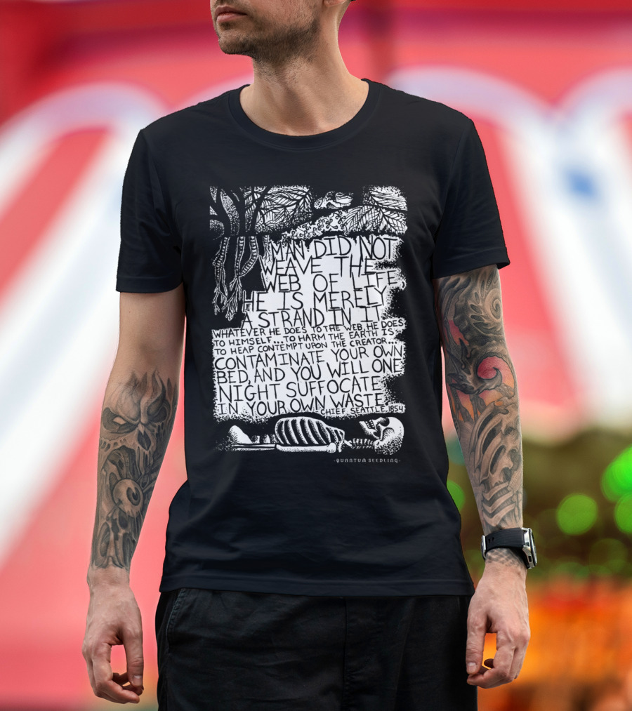 Chief Seattle 1854 Weave of Life Web Contaminate Suffocate Quote Quantum Seedling T-Shirt