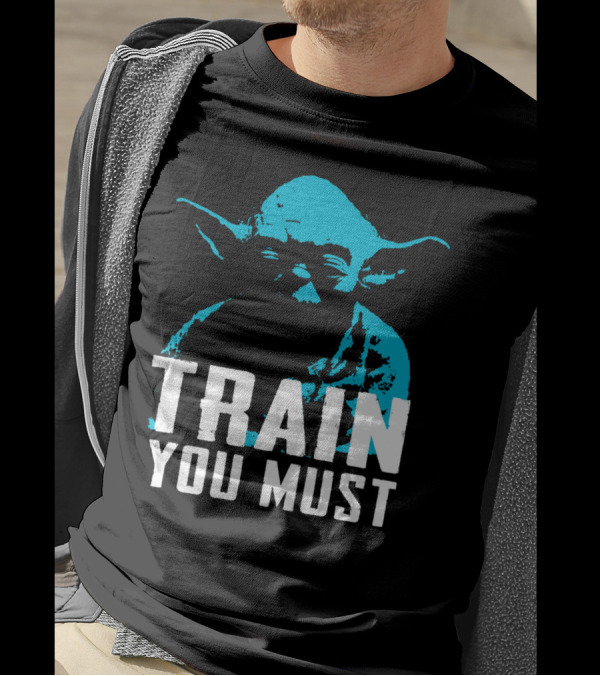 Train You Must Yoda Motivational Text T-Shirt