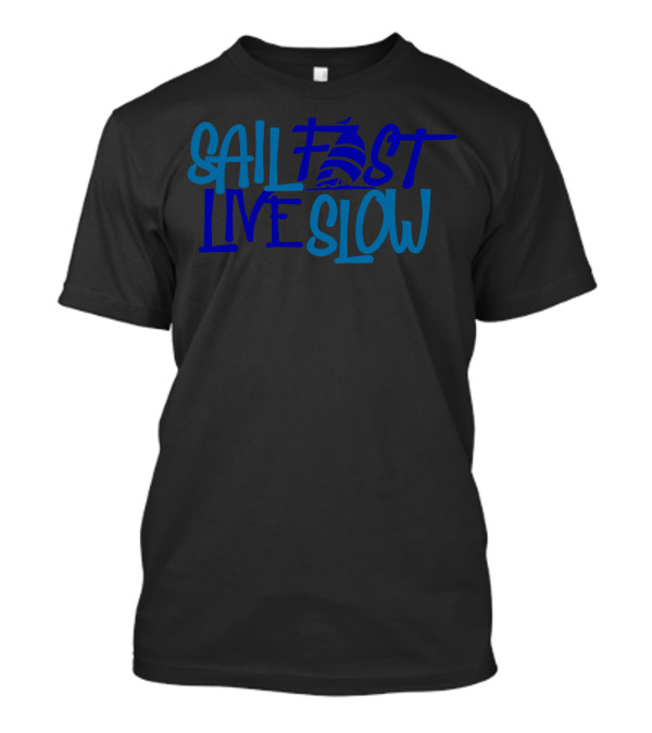 Sail Fast Live Slow Nautical Sailboat T-Shirt