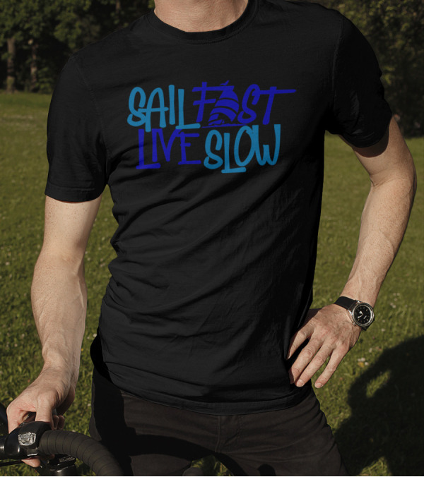 Sail Fast Live Slow Nautical Sailboat T-Shirt
