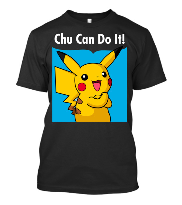 Chu Can Do It Pikachu Encouragement T-Shirt