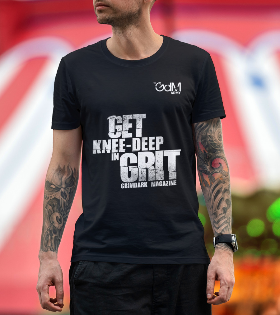 Get Knee-Deep in Grit Grimdark Magazine The GDM Army T-Shirt