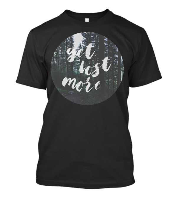 Get Lost More Forest Adventure Nature Print T-Shirt