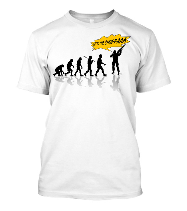 Get To The Choppa Evolutionary T-Shirt
