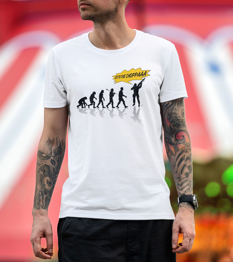 Get To The Choppa Evolutionary T-Shirt