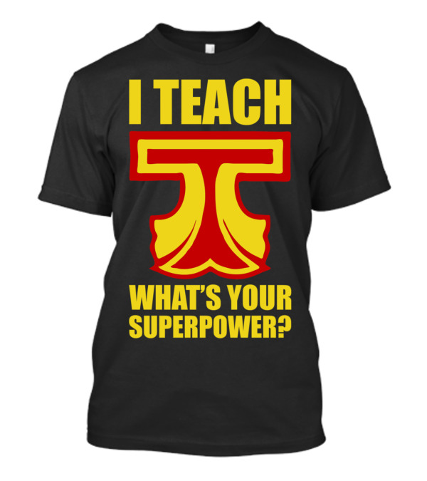 I Teach What's Your Superpower Teacher Iconic Symbol T Text T-Shirt