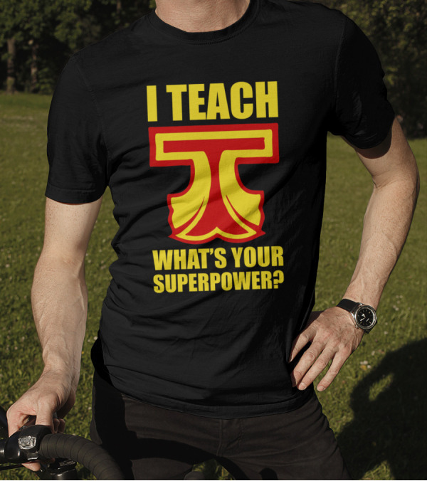 I Teach What's Your Superpower Teacher Iconic Symbol T Text T-Shirt